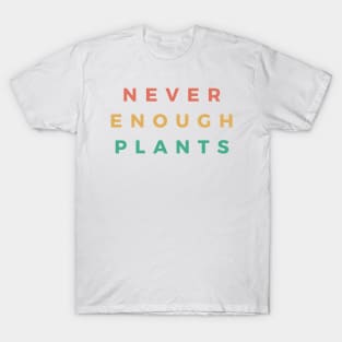 Never Enough Plants T-Shirt